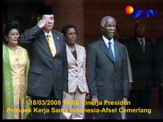 18/03/2008 10:08 Kinerja Presiden
Prospek Kerja Sama Indonesia-Afsel Cemerlang
 