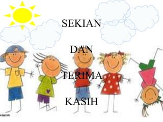 SEKIAN
DAN
TERIMA
KASIH
 