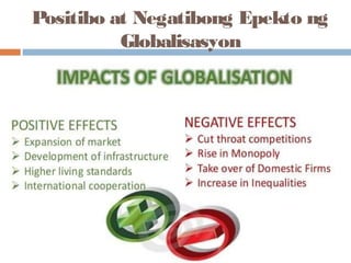 Positibo at Negatibong Epekto ng
Globalisasyon
 