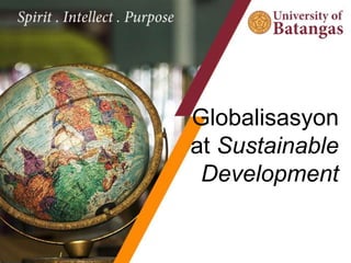 Globalisasyon
at Sustainable
Development
 