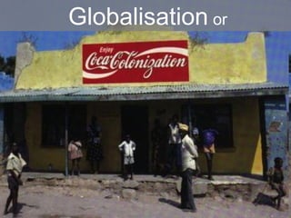 Globalisation or
 