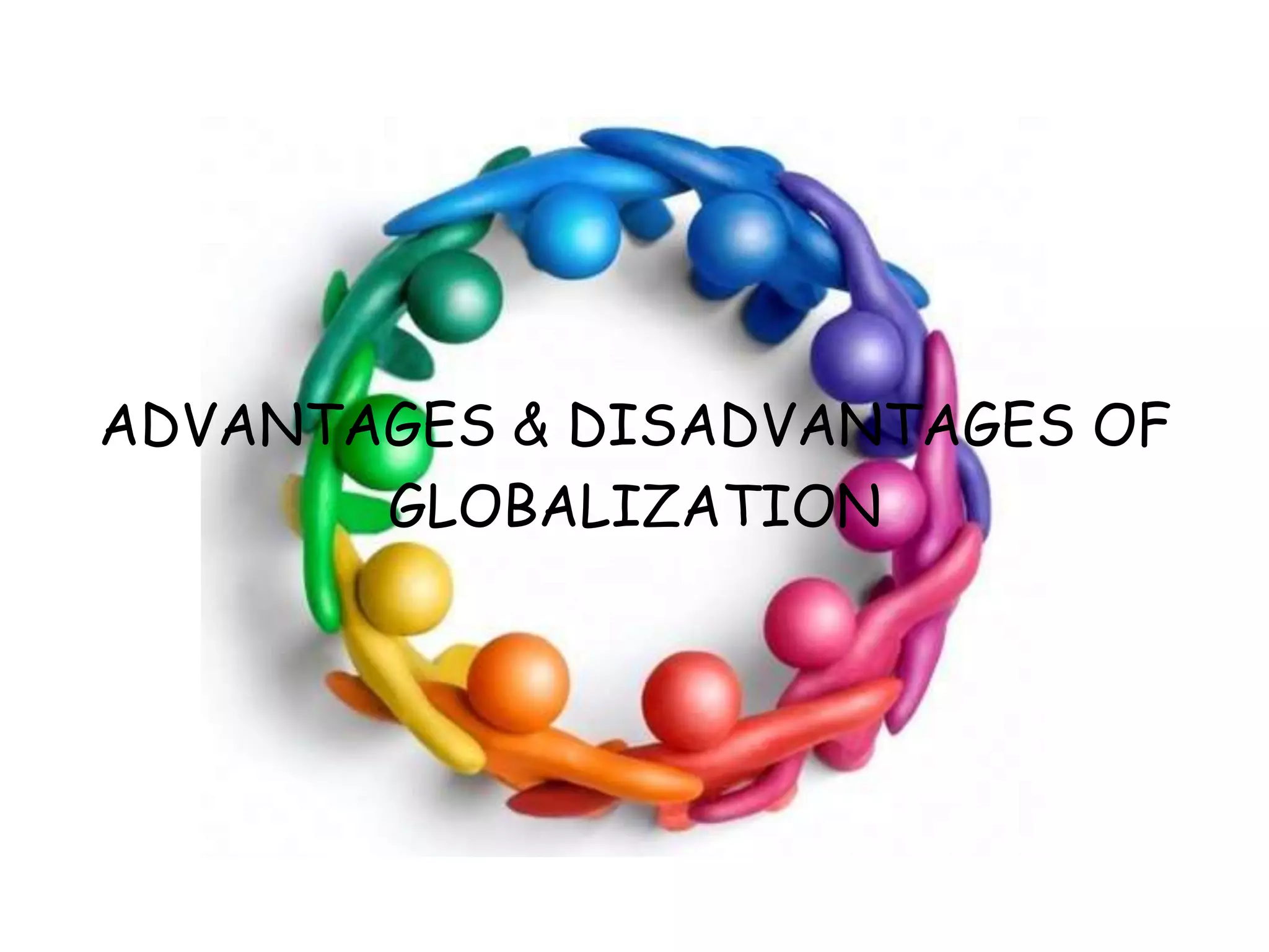 ADVANTAGES & DISADVANTAGES OFGLOBALIZATION