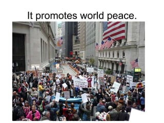 It promotes world peace.