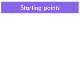 Starting points
 