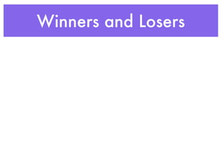 Winners and Losers
 