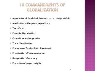 A guarantee of fiscal discipline and curb on budget deficit A reduction in the public expenditure Tax reforms Financial liberalization Competitive exchange rates Trade liberalization Promotion of foreign direct investment Privatization of State enterprises Deregulation of economy Protection of property rights 