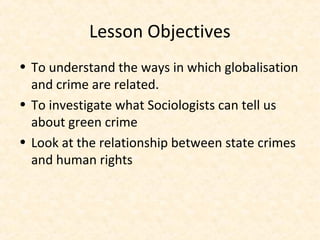 Lesson Objectives
• To understand the ways in which globalisation
  and crime are related.
• To investigate what Sociologi...