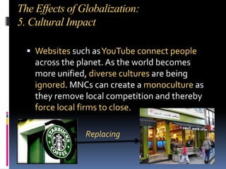 The Effects of Globalization
6. Increase in anti-Globalization Protests
 There is a growing awareness of the negative
imp...