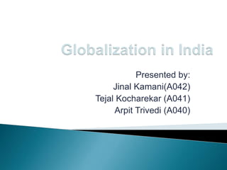 Presented by: 
Jinal Kamani(A042) 
Tejal Kocharekar (A041) 
Arpit Trivedi (A040) 
 