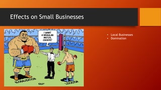 Effects on Small Businesses
• Local Businesses
• Domination
 