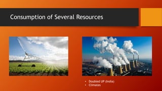 Consumption of Several Resources
• Doubled UP (India)
• Climates
 