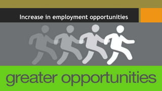 Increase in employment opportunities
 