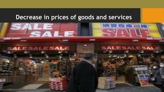 Decrease in prices of goods and services
 