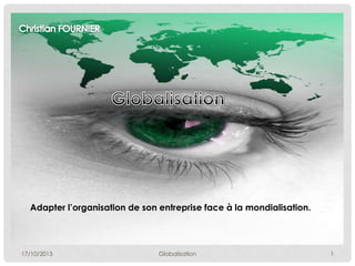 Adapter l’organisation de son entreprise face à la mondialisation.

17/10/2013

Globalisation

1

 