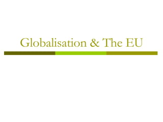 Globalisation & The EU 