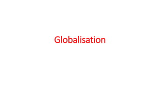 Globalisation
 