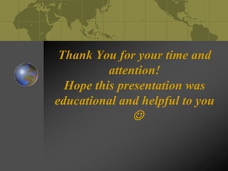 Thank You for your time and
attention!
Hope this presentation was
educational and helpful to you

 