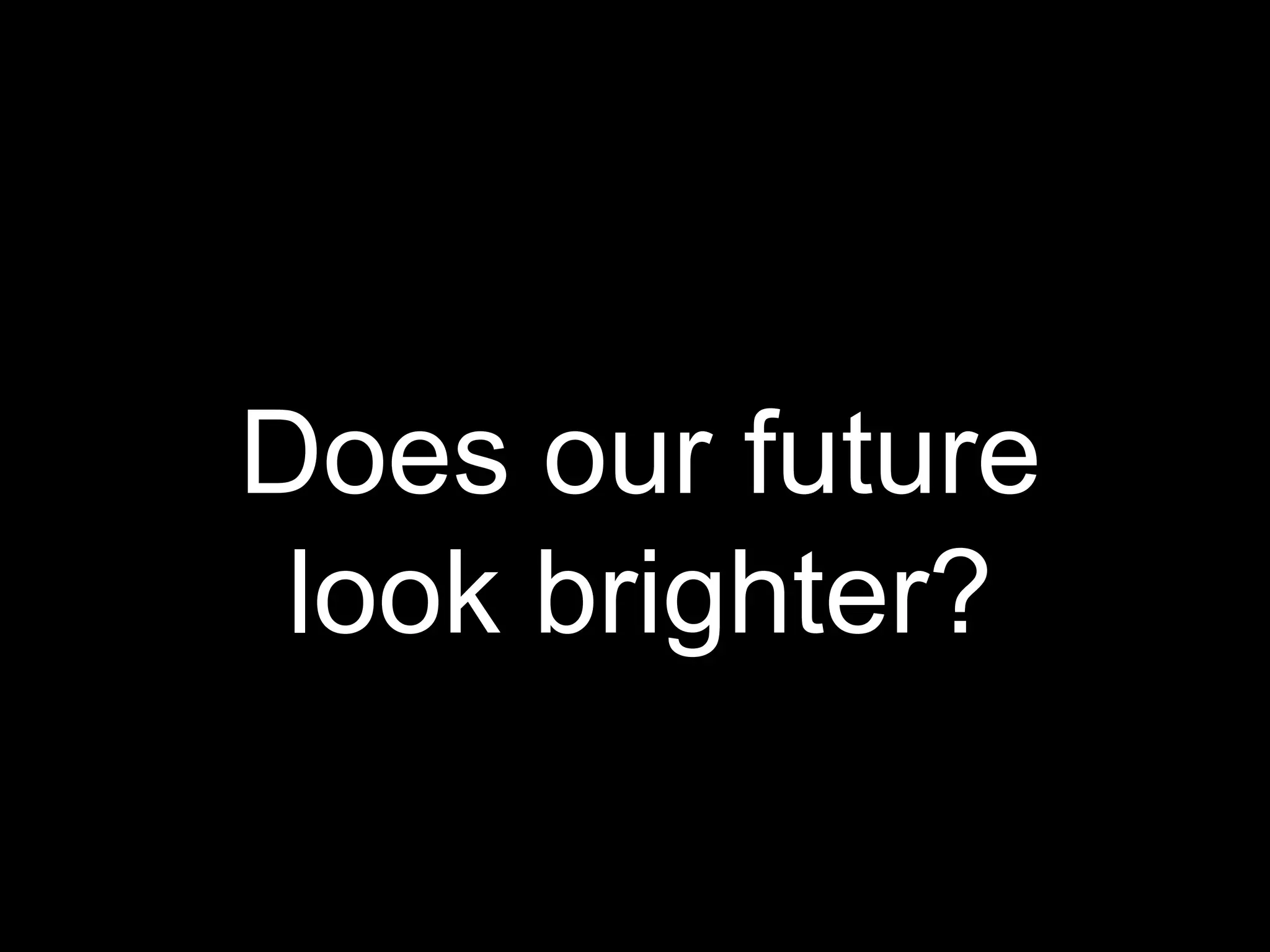 Does our future look brighter? 