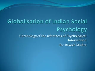 Chronology of the references of Psychological
                                 Intervention
                          By: Rakesh Mishra
 
