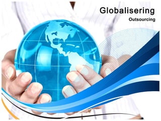 Globalisering
Outsourcing
 