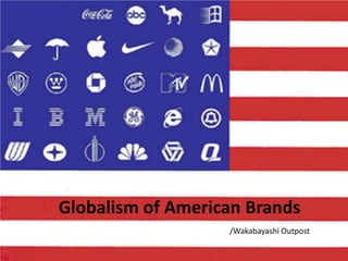 Globalism of American Brands /Wakabayashi Outpost 
