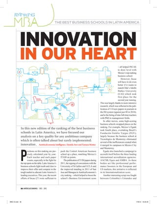 RÁNKING
                                                      THE BEST BUSINESS SCHOOLS IN LATIN AMERICA




           INNOVATION
           IN OUR HEART                                                                                                        – all helped INCAE
                                                                                                                               to draw level with
                                                                                                                               Mexico’s top-ranking
                                                                                                                               business school.
                                                                                                                                  However, Incae
                                                                                                                               will have to do even
                                                                                                                               better if it wants to
                                                                                                                               match Chile’s Adolfo
                                                                                                                               Ibáñez University
                                                                                                                               (UAI) which took
                                                                                                                               first place for the
                                                                                                                               second year running.
                                                                                                         This was largely thanks to more intensive
                                                                                                         research, which was reflected in the pub-
                                                                                                         lication of 114 new papers in journals in
                                                                                                         the ISI system (against just 88 in 2010),
                                                                                                         and to the hiring of nine full-time teachers
                                                                                                         with PhD in management fields.
                                                                                                             In other moves, some high-scoring
                                                                                                         business schools swapped places on the
                                                                                                         ranking. For example, Mexico’s Egade
             In this new edition of the ranking of the best business                                     took fourth place, overtaking Brazil’s
             schools in Latin America, we have focused our                                               Fundación Getúlio Vargas (FGV),
             analysis on a key quality for any ambitious company                                         largely because the business school at
                                                                                                         Tecnológico de Monterrey eliminated
             which is often talked about but rarely implemented:                                         several of the inefficiencies created when
             innovation. AméricaEconomía Intelligence, Daniela Arce and Tamara Muñoz                     it merged its campuses in Mexico City




             P
                                                                                                         and Monterrey.
                     ositions on this ranking are pre-     push the Central American business                Egade also launched a campaign to
                     cisely calculated year by year.       school up a place, matching Mexico’s          accredit itself before the three leading
                     Each teacher and each paper           ITAM on points.                               international accreditation agencies:
                     counts, especially in the fight for       The publication of 53 ISI papers during   AACSB, Equis and AMBA. As these
             the top spots on the table. Latin America’s   2011, the signing of conventions with the     bodies act like professional perfor-
             business schools fight tooth and claw to      University of St Gallen and UCLA and          mance boosters in the European and
             improve their offer and compete in the        the improved standing in 2011 of San          US markets, this initiative is reflected
             tough market to educate Latin America’s       Jose and Managua in AméricaEconomía’s         in its Internationalization score.
             leading executives. This year, the recent     city ranking – which helped to boost the          Another interesting scrap was fought
             efforts of Incae (2°) were sufficient to      school’s Business Environment score           between Colombia’s Uniandes and



             36 AMÉRICAECONOMÍA / 2012 - 2013




MBA GI.indd 36                                                                                                                                      17/8/12 16:45:35
 