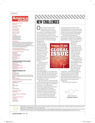 MEMO



            PUBLISHER & EDITOR
            Elías Selman C.
                                                                                      NEW CHALLENGES
                                                                                      O
            EXECUTIVE EDITOR
            Carlos Tromben
                                                                                              ver the last 25 years, but             on their pension systems. Cities
            ART DIRECTOR                                                                      especially from the late               may experience an increase in drug-
            Álvaro Araya Urquiza
                                                                                              nineteen nineties onwards,             related violence (if authorities fail to
            DEPUTY EDITOR                                                             Latin America underwent some of                tackle the status quo). Many regions
            Rodrigo Lara Serrano
                                                                                      the most dramatic changes in its               are facing severe water shortages.
            EDITORS                                                                   history. Democracy was restored,                    This is the environment in
            Fernando Chevarría (Lima)
            Paula Pacheco (São Paulo)                                                 economies were opened up, and tariff           which AméricaEconomía operates,
            Samuel Silva (Santiago)                                                   barriers lowered. Latin American               providing its readers with insightful
            Gisela Raymond (Guayaquil)                                                governments on the left and right              information, analysis and news from
            REPORTERS                                                                 deregulated                                                               a Latin American
            Ximena Bravo, David Cornejo y Tamara Muñoz (Santiago), Graziele
            Dal-Bo (São Paulo), María Cristina Prezet y Natalia Vera (Lima),
                                                                                      markets, while                                                            perspective.
            David Santa Cruz (Mexico City), Jenny C. González (Bogota),               introducing strict                                                        The www.
                                                                                                                                   500 BUSINESS
                                                                                                                                                                THE           THE




            Gonzalo León (Buenos Aires), Hebe Schmidt (Madrid), Loreto Urbina         rules on banking                             LARGEST
                                                                                                                                             BEST               americaeconomia.
            (London), Montserrat Nicolás (Washington D.C.)                                                                         COMPANIES S C H O O L S
                                                                                      (a precaution that                                                        com news site and

                                                                                                                                GLOBAL
            CONSEJEROS EDITORIALES                                                    has paid off today).                                                      AméricaEconomía’s
            Peter Hakim (Washington), Enrique García (Caracas)
                                                                                      China was not on                                                          regional and local



                                                                                                                                ISSUE
            PHOTOGRAPHY EDITOR                                                        anyone’s radar back                                                       stories offer the
            Miguel Candia
            DESIGNERS                                                                 then, but it is now                                                       clearest window
            César Leyton y Pablo Reyes                                                fueling one of the                                                        through which
            ILLUSTRATIONS                                                             most sustained                                                            to observe Latin
            Patricio Otniel                                                                                      Special reports on Latin America
            PROOF READER                                                              periods of economic        FOR THE GLOBAL MARKET                          American business.
            Mario Pozo V.                                                             growth in Latin              The
                                                                                                                                               The
                                                                                                                                                                    This Global Issue
            AMÉRICAECONOMÍA INTELLIGENCE                                              America.                                                                  is a compilation of
            (surveys and Special Pojects)                                                 Latin Americans            and
                                                                                                                                                                AméricaEconomía’s
            DIRECTOR
            Jaime Contreras Soria                                                     are now healthier,                                                        best-selling
            SENIOR RESEARCHER                                                         richer, but also                                                          products, rankings
            Andrés Almeida                                                            more critical of                                                          and news stories.
            FINANCE RESEARCHER
            Catherine Lacourt                                                         their political                                                           You will ﬁnd the
                                                                                      institutions, and                                                         region’s largest
            AMÉRICAECONOMÍA.COM
            EDITOR                                                                    more demanding as consumers and                companies, ranked by revenue and
            Lino Solís de Ovando                                                      citizens. Millions of Latin Americans          other indicators, the best MBA
            JOURNALISTS
            Daniela Arce, Alejandra Araya, Patricio Díaz, Gastón Meza, Pablo
                                                                                      are ﬁrst-generation professionals;             programs and business schools,
            Albarracín, Christopher Holloway, Jennifer Roig, Loreto Oda, David        they are the major force behind both           and the Multilatinas ranking, a
            Montolio.                                                                 the region’s consumer boom and                 Who’s Who of Latin America’s most-
            DEVELOPMENT
            Leonardo Cabrera, Richard Suing, Óscar Quiroz, Carla Vilches.             declining birth rates.                         globalized business groups and
                                                                                          But this bonanza could end badly           companies.
            GENERAL MANAGER
            Eduardo Albornoz                                                          if Latin America does not prepare for               Go on. You won’t regret it.
                                                                                      the future. The region’s commodity-
            COO
            Rodrigo Guaiquil C.                                                       driven boom is suffocating
                                                                                      innovation, exposing its economies
            CFO
            Carlos Quevedo Barra                                                      to the dreaded Dutch disease,
                                                                                      and leaving major environmental
            MARKETING CHIEF
            Consuelo Alcaíno                                                          liabilities for future generations
                                                                                      to clean up. Twenty or thirty years
            ONLINE PRODUCT MANAGER                                                    from now, major Latin American
            Carol Kast
                                                                                      countries will pass demographic                                      Elías Selman C.
            OPERATIONS MANAGER                                                        thresholds which will put pressure                               Publisher & editor
            Matías Agurto
            CHAIRMAN
            Robert R. Paradise




                                    AMÉRICAECONOMÍA is published monthly by Nanbei Ltd. Printed in Gráﬁca Andes, postage paid. Periodical publication. Registry PP09-0011. Certiﬁcate of lawfulness Title Nº 4090. Certiﬁcate of content
                                    lawfulness Nº 3346. AMÉRICAECONOMÍA is a Nanbei Ltd. monthly publication.
                                    AMÉRICAECONOMÍA magazine (USPS #023106) is published monthly in Santiago, Chile by AMÉRICAECONOMÍA. AMÉRICAECONOMÍA is distributed in the United States by DL Distribution Group, 7301 SW 100
                                    Ct, Miami, FL. 33173-4651 PH: (305) 595-5505. Periodicals Postage paid at Miami, Florida. POSTMASTER: send address changes to DL DISTRIBUTION GROUP 7301 Miami, FL 33173-4651


            4 AMÉRICAECONOMÍA / 2012 - 2013




MEMO GI.indd 4                                                                                                                                                                                                                   17/8/12 16:39:24
 