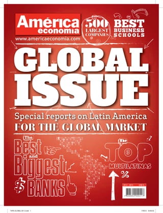 500 BUSINESS
                                 THE             THE




                               LARGEST
                                       BEST
                               COMPANIES   SCHOOLS
     www.americaeconomia.com




   GLOBAL
   ISSUE
    Special reports on Latin America
    FOR THE GLOBAL MARKET
                The
                                            The


                     and




                                             2012 - 2013   US$ 5.-




TAPA GLOBAL 201 2.indd 1                                     17/8/12 16:59:30
 