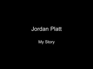 Jordan Platt My Story 
