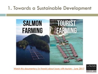1. Towards a Sustainable Development
Watch this documentary (in french) about issues with tourism - June 2017
 