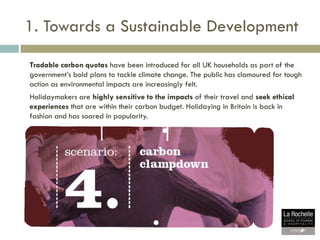 1. Towards a Sustainable Development
Tradable carbon quotas have been introduced for all UK households as part of the
gove...