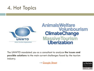 The UNWTO mandated you as a consultant to analyze the issues and
possible solutions to the main current challenges faced b...