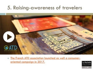  The French ATD association launched as well a consumer-
oriented campaign in 2017.
5. Raising-awareness of travelers
 
