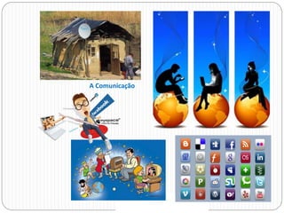 A Comunicação
 