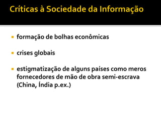    formação de bolhas econômicas

   crises globais

   estigmatização de alguns países como meros
    fornecedores de mão de obra semi-escrava
    (China, Índia p.ex.)
 