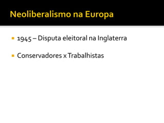    1945 – Disputa eleitoral na Inglaterra

   Conservadores x Trabalhistas
 