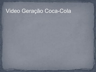 Video Geração Coca-Cola
 