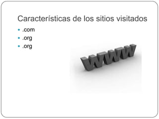Características de los sitios visitados.com.org.org