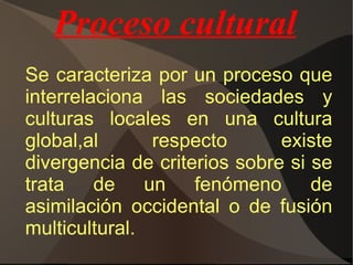 Proceso tecnológico En lo tecnológico, la globalización depende de los avances en la  conectividad  humana facilitando la  libre circulación de personas  y la masificación de las TICs y el Internet. 