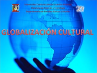 Universidad Centrooccidental Lisandro Alvarado
Decanato de Ciencias y Tecnología
Departamento de Estudios Básicos y Sociales
 