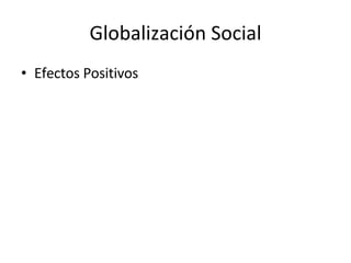 Globalización Social Efectos Positivos 