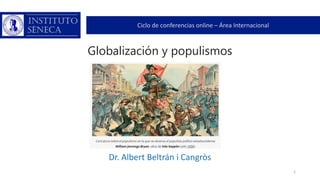 Globalización y populismos
Dr. Albert Beltrán i Cangròs
Ciclo de conferencias online – Área Internacional
1
 