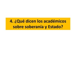 4. ¿Qué dicen los académicos
sobre soberanía y Estado?
 