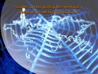 Cuales son las principales ventajas y desventajas de la globalizacion?
