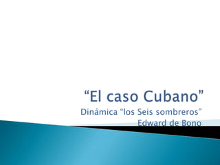 Dinámica “los Seis sombreros”
              Edward de Bono
 