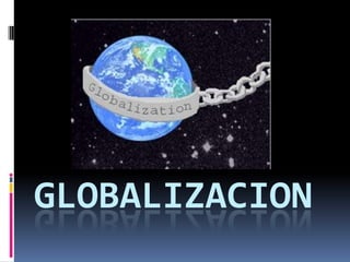 GLOBALIZACION
 