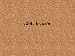 Globalización

Manuela Roldan
 