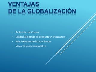 • Reducción de Costos
• Calidad Mejorada de Productos y Programas
• Más Preferencia de Los Clientes
• Mayor Eficacia Competitiva
 