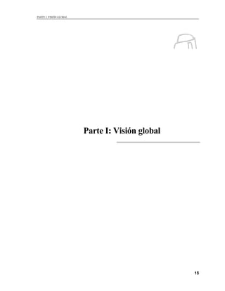 PARTE I: VISIÓN GLOBAL
15
Parte I: Visión global
 
