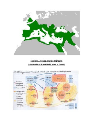 ECONOMIA MUNDO: MUNDO TRIPOLAR

(centralidad en el Mercado y no en el Estado)
 